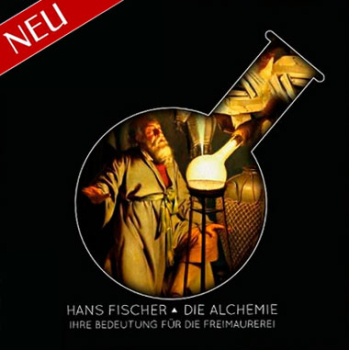 „Die Alchemie“ Ihr Einfluss auf die Freimaurerei - Hans Fischer